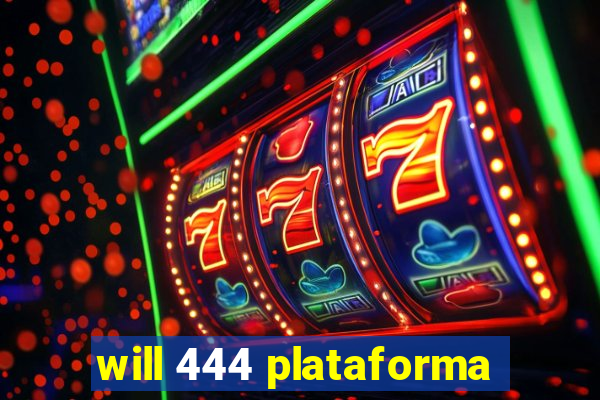 will 444 plataforma